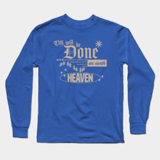 Thy Will be Done on Earth as it is in Heaven Long Sleeve T-Shirt